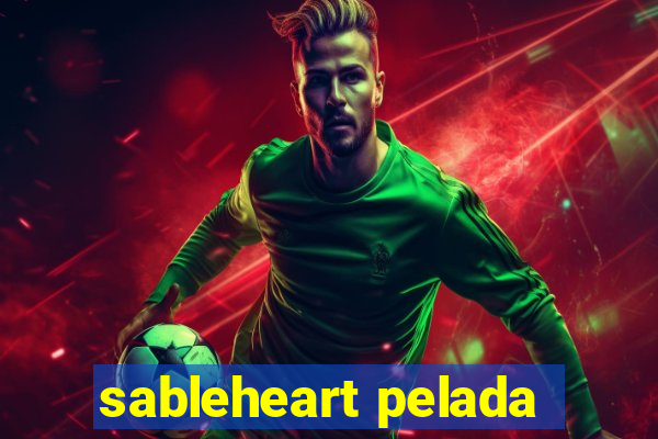 sableheart pelada